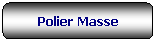 Rettangolo arrotondato: Polier Masse
